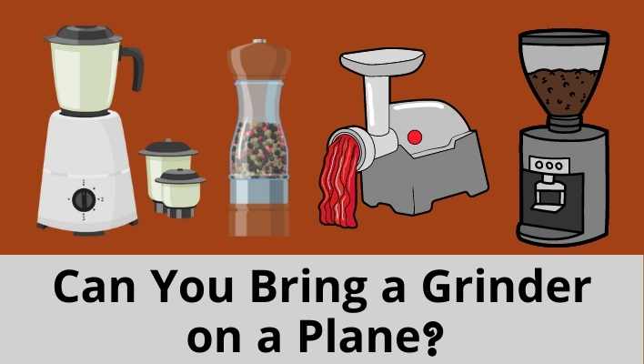 Can You Bring a Grinder on a Plane